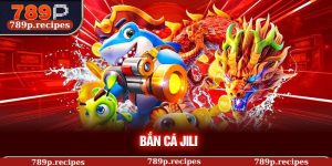 Bắn Cá Jili Phân Tích Thế Giới Giải Trí Đại Dương Tại 789P
