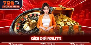 Cách Chơi Roulette Tại 789P – Chinh Phục Bánh Xe May Mắn