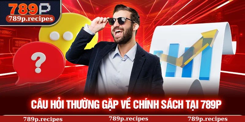 Câu hỏi thường gặp về chính sách tại 789P