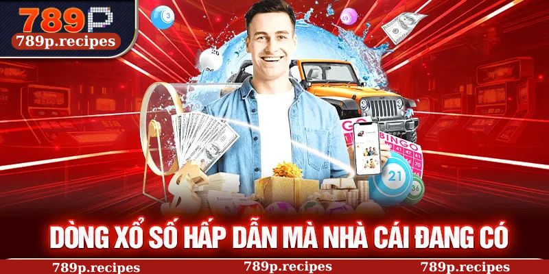 Dòng xổ số hấp dẫn mà nhà cái đang có